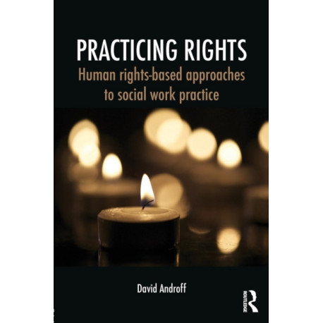 Practicing Rights: Human rights-based approaches to social work practice
