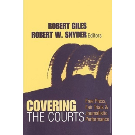 Covering the Courts: Free Press, Fair Trials, and Journalistic Performance