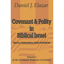 Covenant and Polity in Biblical Israel: Volume 1, Biblical Foundations and Jewish Expressions: Covenant Tradition in Politics