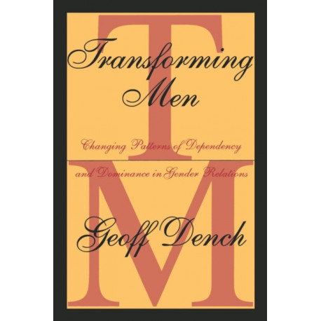 Transforming Men: Changing Patterns of Dependency and Dominance in Gender Relations