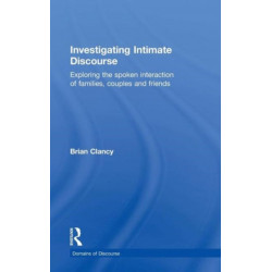 Investigating Intimate Discourse: Exploring the spoken interaction of families, couples and friends