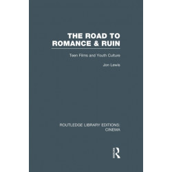 The Road to Romance and Ruin: Teen Films and Youth Culture