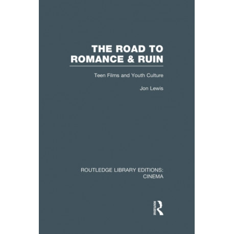 The Road to Romance and Ruin: Teen Films and Youth Culture