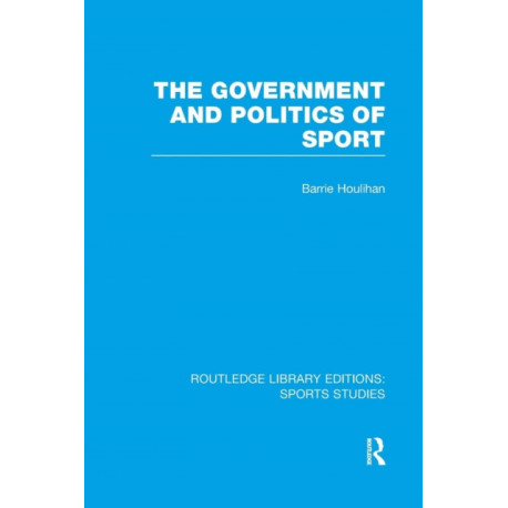 The Government and Politics of Sport (RLE Sports Studies)