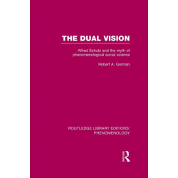The Dual Vision: Alfred Schutz and the Myth of Phenomenological Social Science