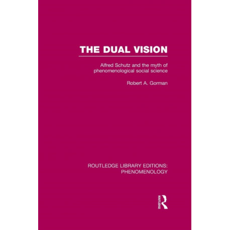 The Dual Vision: Alfred Schutz and the Myth of Phenomenological Social Science