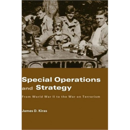 Special Operations and Strategy: From World War II to the War on Terrorism