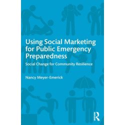 Using Social Marketing for Public Emergency Preparedness: Social Change for Community Resilience