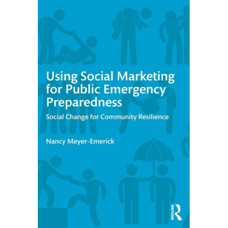 Using Social Marketing for Public Emergency Preparedness: Social Change for Community Resilience
