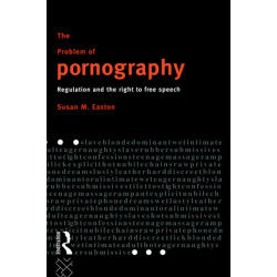 The Problem of Pornography: Regulation and the Right to Free Speech