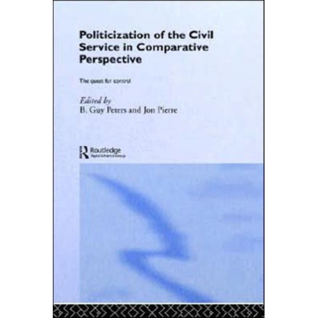 The Politicization of the Civil Service in Comparative Perspective: A Quest for Control