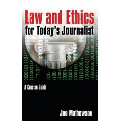 Law and Ethics for Today's Journalist: A Concise Guide