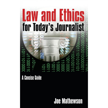 Law and Ethics for Today's Journalist: A Concise Guide
