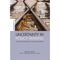 Uncertainty in Policy Making: Values and Evidence in Complex Decisions