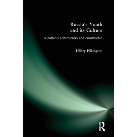 Russia's Youth and its Culture: A Nation's Constructors and Constructed