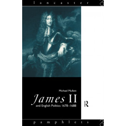 James II and English Politics 1678-1688