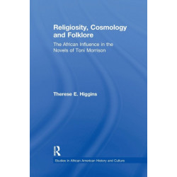 Religiosity, Cosmology and Folklore: The African Influence in the Novels of Toni Morrison