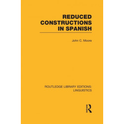 Reduced Constructions in Spanish (RLE Linguistics E: Indo-European Linguistics)
