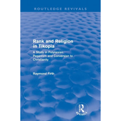 Rank and Religion in Tikopia (Routledge Revivals): A Study in Polynesian Paganism and Conversion to Christianity.