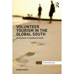 Volunteer Tourism in the Global South: Giving Back in Neoliberal Times