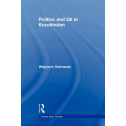 Politics and Oil in Kazakhstan