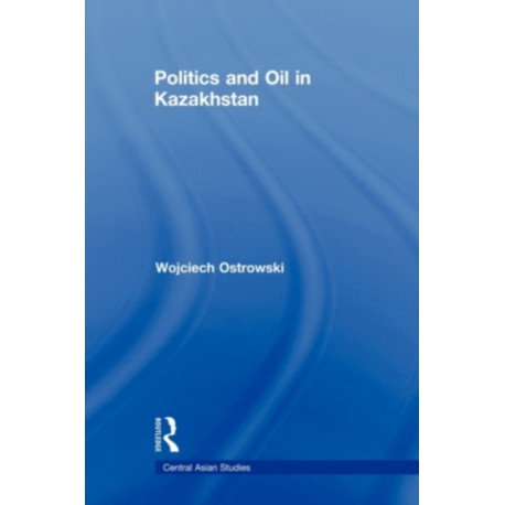 Politics and Oil in Kazakhstan