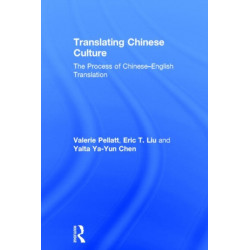 Translating Chinese Culture: The process of Chinese--English translation