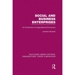 Social and Business Enterprises (RLE: Organizations): An Introduction to Organisational Economics