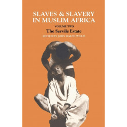 Slaves and Slavery in Africa: Volume One: Islam and the Ideology of Enslavement