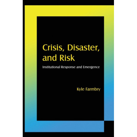 Crisis, Disaster and Risk: Institutional Response and Emergence