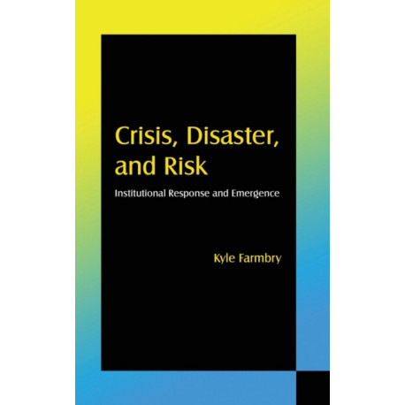 Crisis, Disaster and Risk: Institutional Response and Emergence