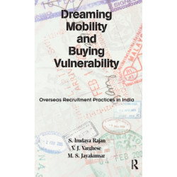 Dreaming Mobility and Buying Vulnerability: Overseas Recruitment Practices in India