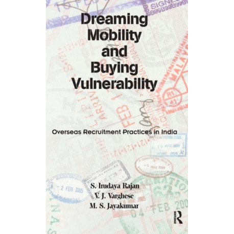 Dreaming Mobility and Buying Vulnerability: Overseas Recruitment Practices in India