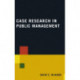 Case Research in Public Management