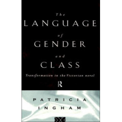 The Language of Gender and Class: Transformation in the Victorian Novel