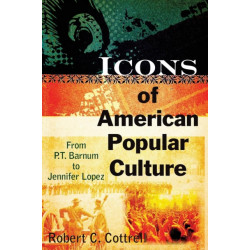 Icons of American Popular Culture: From P.T. Barnum to Jennifer Lopez