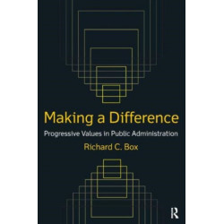 Making a Difference: Progressive Values in Public Administration: Progressive Values in Public Administration