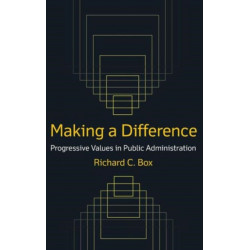 Making a Difference: Progressive Values in Public Administration: Progressive Values in Public Administration