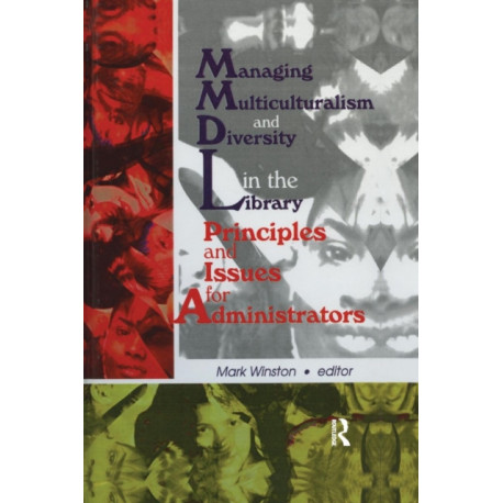 Managing Multiculturalism and Diversity in the Library: Principles and Issues for Administrators