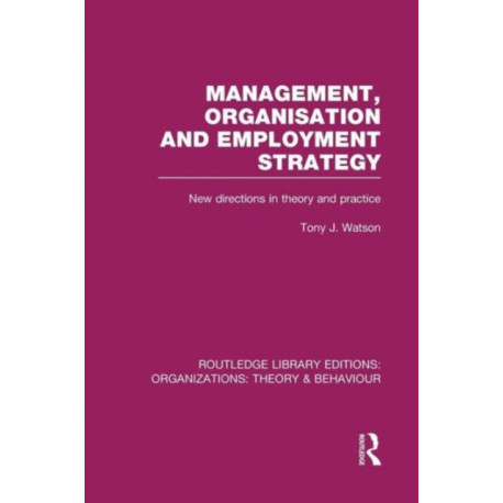 Management Organization and Employment Strategy (RLE: Organizations): New Directions in Theory and Practice