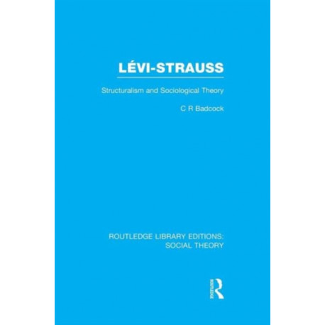 Levi-Strauss: Structuralism and Sociological Theory