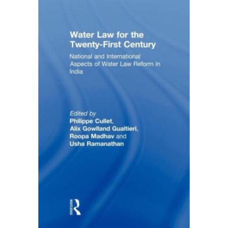 Water Law for the Twenty-First Century: National and International Aspects of Water Law Reform in India