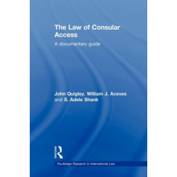 The Law of Consular Access: A Documentary Guide