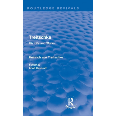 Treitschke: His Life and Works: Heinrich von Treitschke
