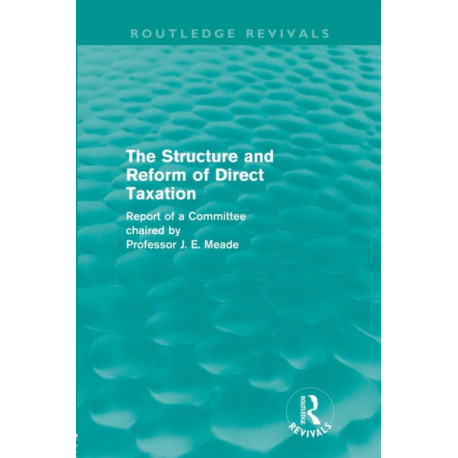 The Structure and Reform of Direct Taxation (Routledge Revivals)
