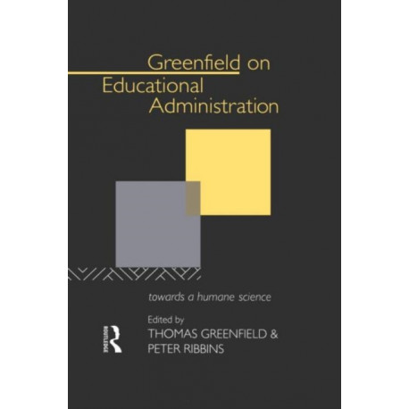 Greenfield on Educational Administration: Towards a Humane Craft