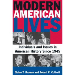 Modern American Lives: Individuals and Issues in American History Since 1945: Individuals and Issues in American History Since 1945
