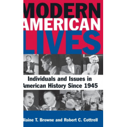 Modern American Lives: Individuals and Issues in American History Since 1945: Individuals and Issues in American History Since 1945