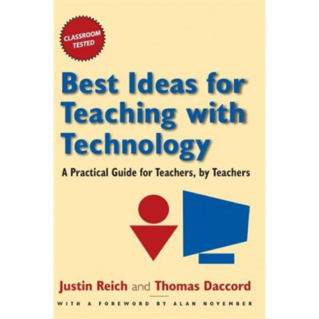 Best Ideas for Teaching with Technology: A Practical Guide for Teachers, by Teachers