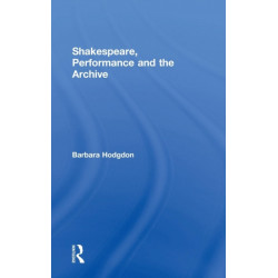 Shakespeare, Performance and the Archive